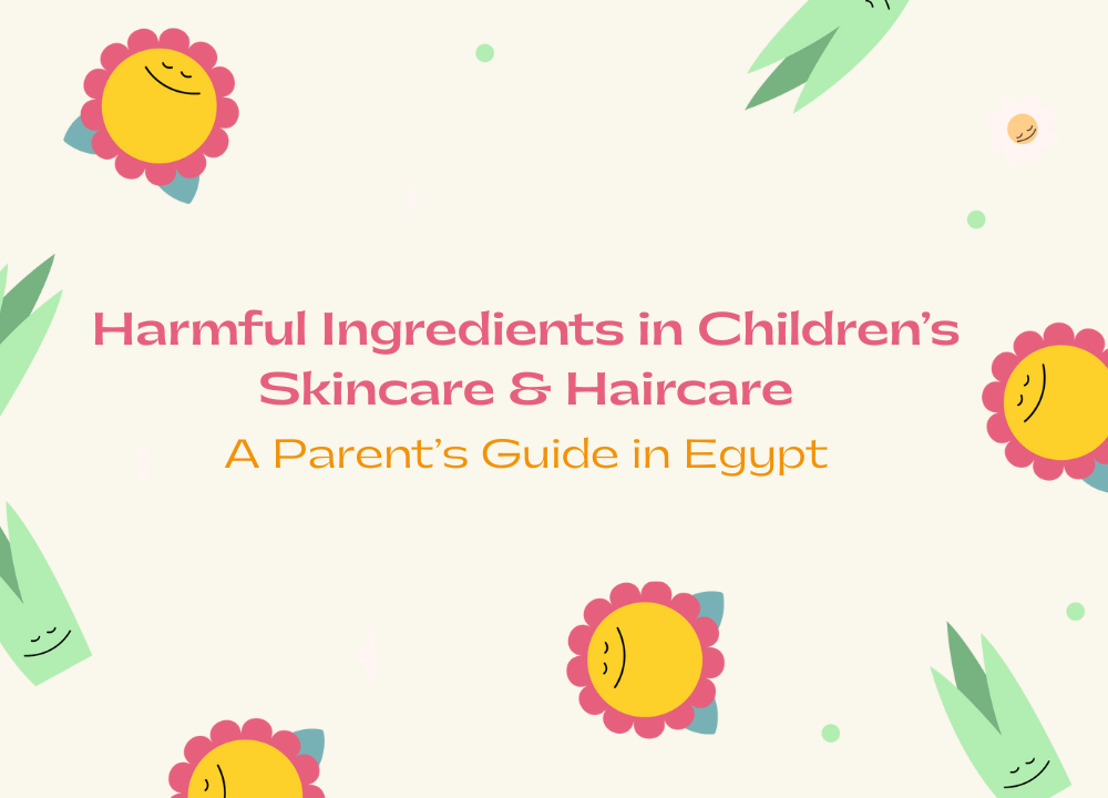 Harmful Ingredients in Children’s Skincare & Haircare, A Parent’s Guide in Egypt